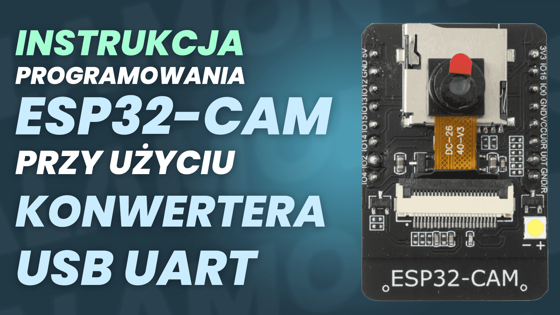 Instrukcja programowania ESP32-CAM przy użyciu konwertera USB UART