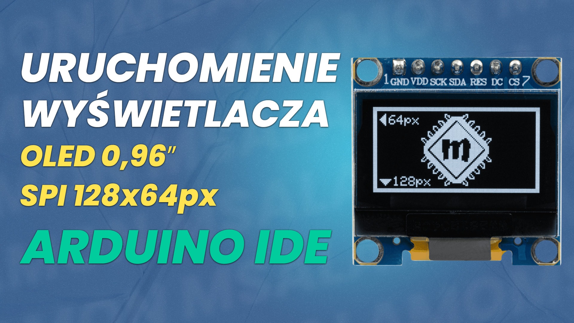 Instrukcja uruchomienia wyświetlacza OLED 0,96 SPI 128x64px na płytce Arduino Uno. Środowisko programistyczne Arduino IDE.