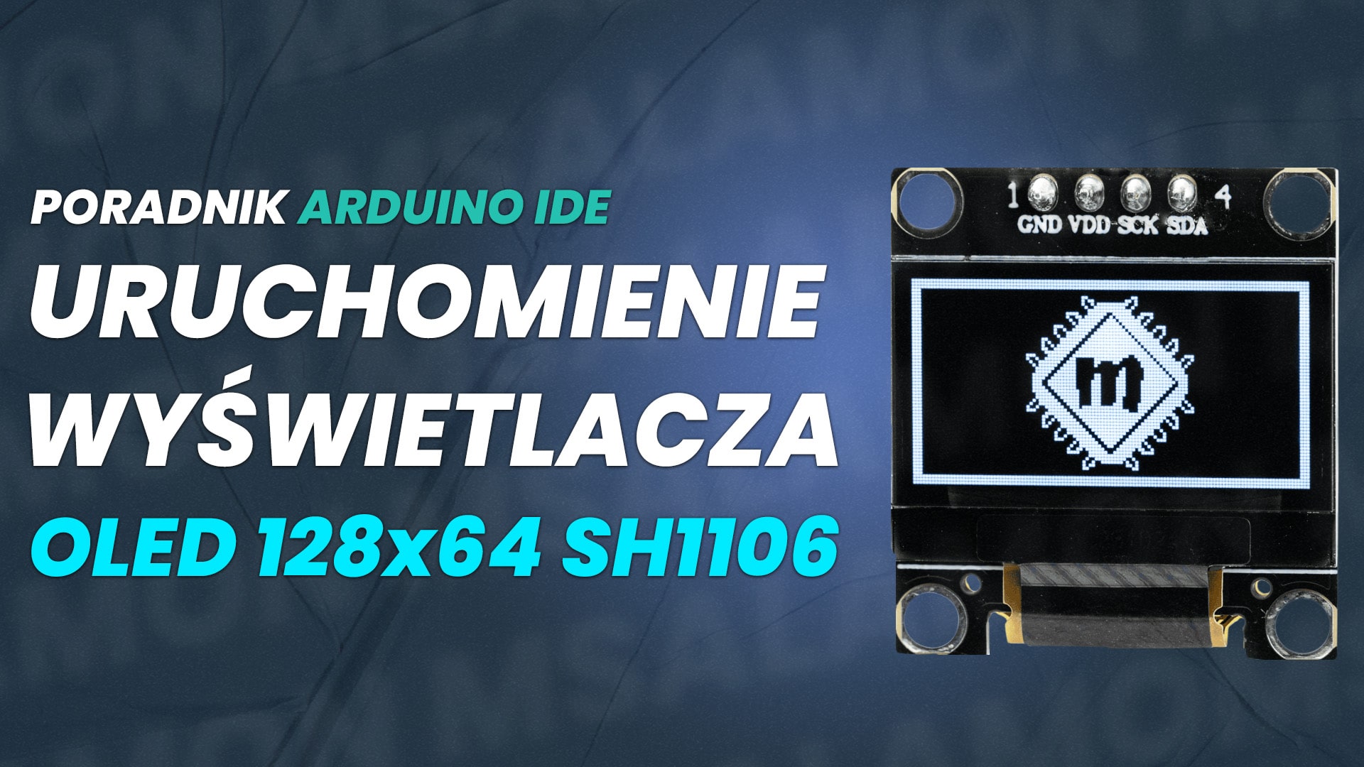 Instrukcja uruchomienia wyświetlacza OLED 128×64 SH1106