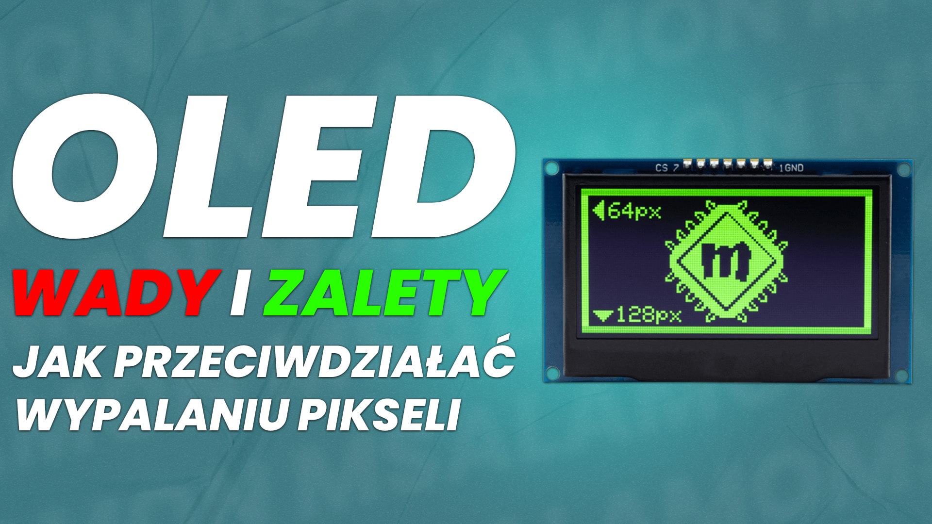 OLED – WADY, ZALETY, JAK PRZECIWDZIAŁAĆ WYPALANIU PIKSELI