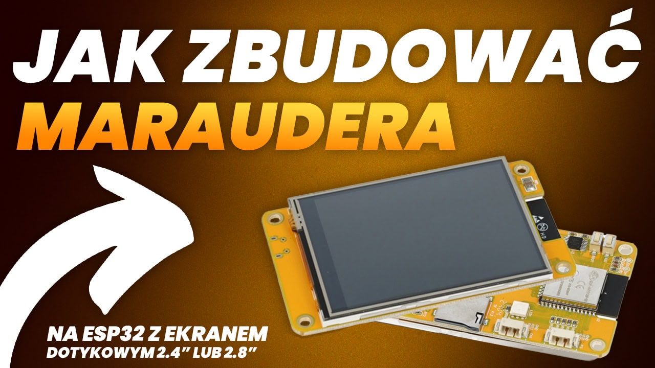 Jak Zbudować Maraudera na ESP32 z ekranem dotykowym 2.4” lub 2.8”